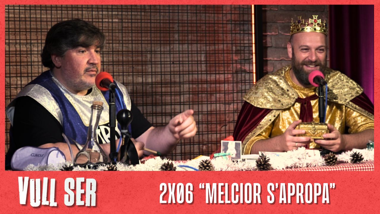 Vull Ser, el Podcast: (2×06) Melcior s’apropa
